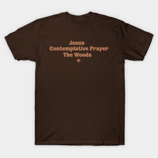 Jesus, Contemplative Prayer, The Woods T-Shirt